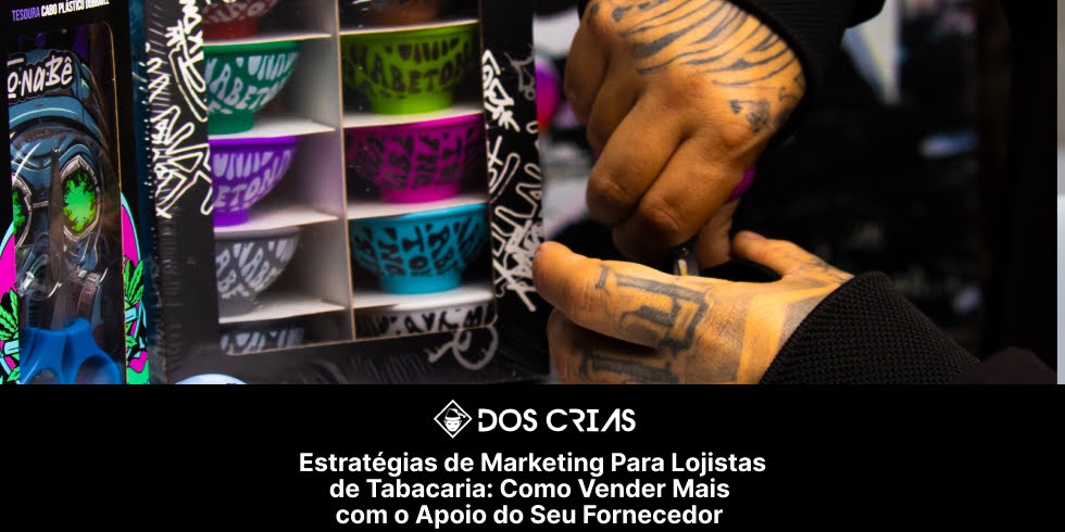 Estratégias de Marketing Para Lojistas de Tabacaria: Como Vender Mais com o Apoio do Seu Fornecedor