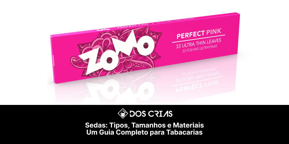 Sedas: Tipos, Tamanhos e Materiais, um Guia Completo Para Tabacarias