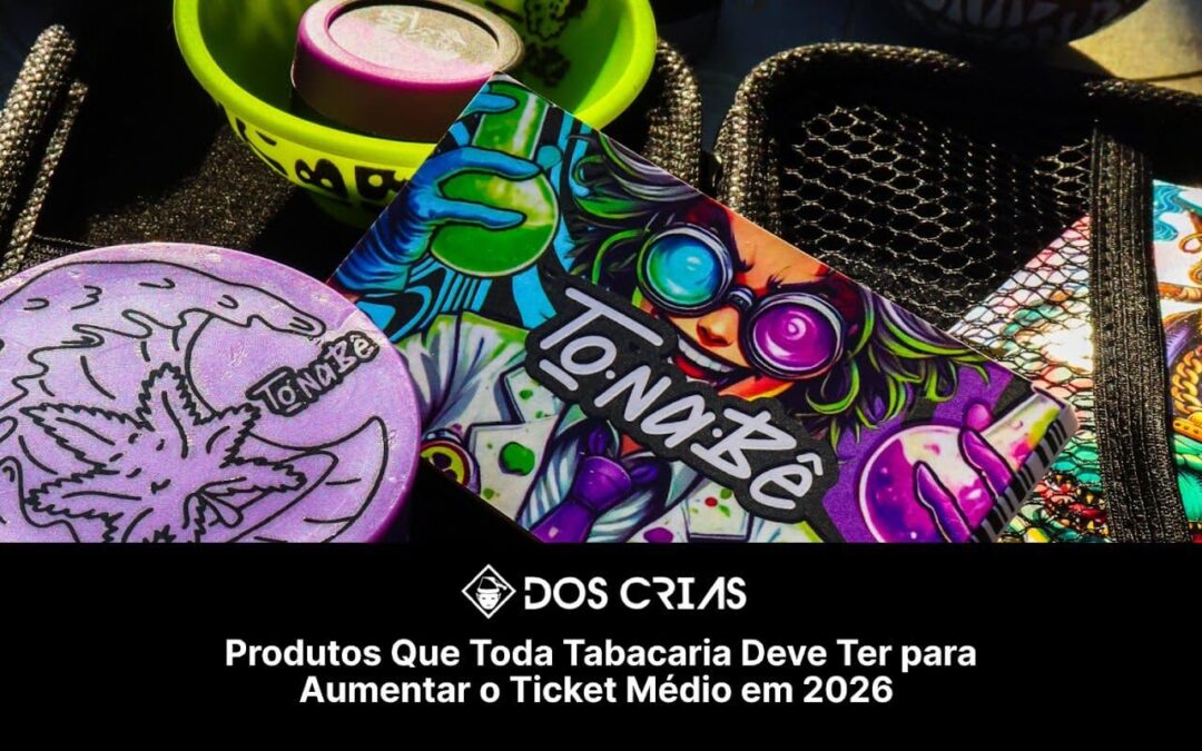 Produtos Que Toda Tabacaria Deve Ter Para Aumentar o Ticket Médio em 2026